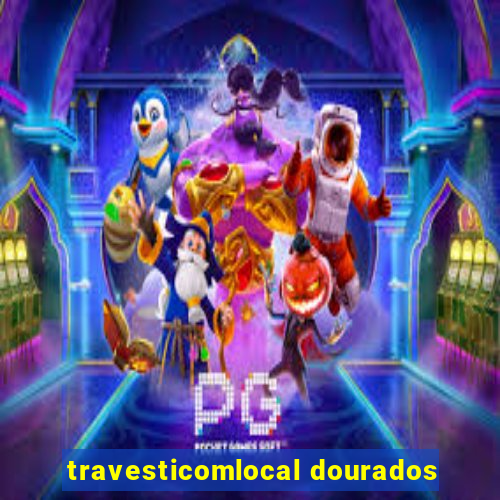 travesticomlocal dourados